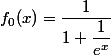 f_{0}(x)=\dfrac{1}{1+\dfrac{1}{e^{x}}}